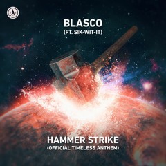 Blasco ft. Sik-Wit-It - Hammer Strike (Official Timeless Anthem)