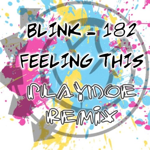 Blink 182 - Feeling This (Playdoe Remix)