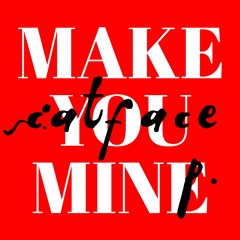 Make You Mine - Feat. Catface P.