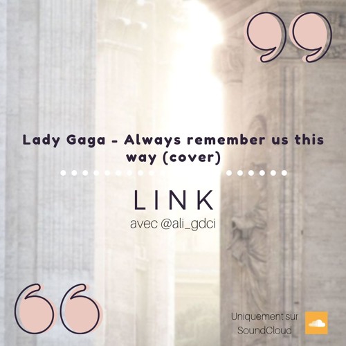 Lady Gaga - Always remember us this way (COVER)