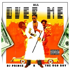 DJ Prince x The UgoBoy - All Over Me