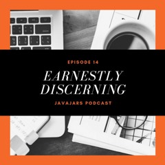 Episode 14 - Earnestly Discerning