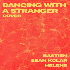 Dancing With A Stranger - Sam Smith, Normani (Bastien x Sean Kolar ft. Helene COVER)