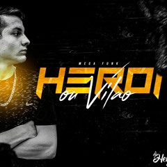 MEGA FUNK HERÓI OU VILÃO JULHO 2019 (DJ HEIL SC)