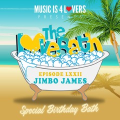 The LoveBath LXXII featuring Jimbo James -- Special Birthday Bath [Musicis4Lovers.com]