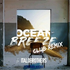 Ocean Breeze (Club Remix) ✘ ItaloBrothers ✘ Tommy Kido