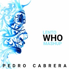 Who Vs Lento (Pedro Cabrera Private Mashup) *FreeDownload*