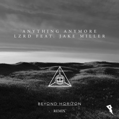 LZRD - Anything Anymore ft. Jake Miller (Beyond Horizon Remix)
