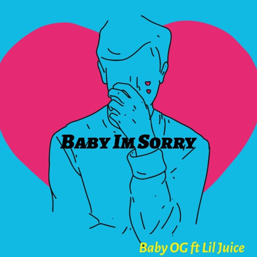 Baby Im Sorry - Baby OG ft. Lil Juice