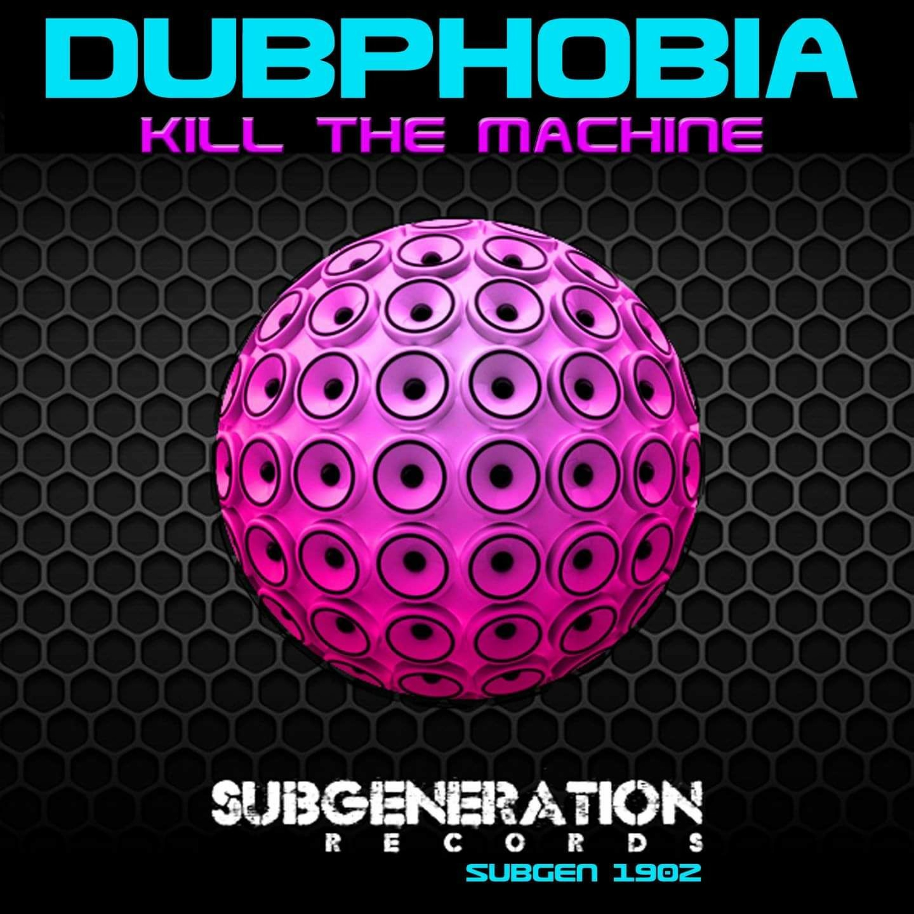 Kill The Machine - Dubphobia WAV Clip - 26/8/19 - Sub Generation Records episode artwork