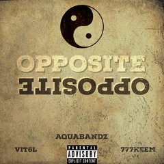 Opposite - Aquabandz (Feat. Vit6l & 777Keem)