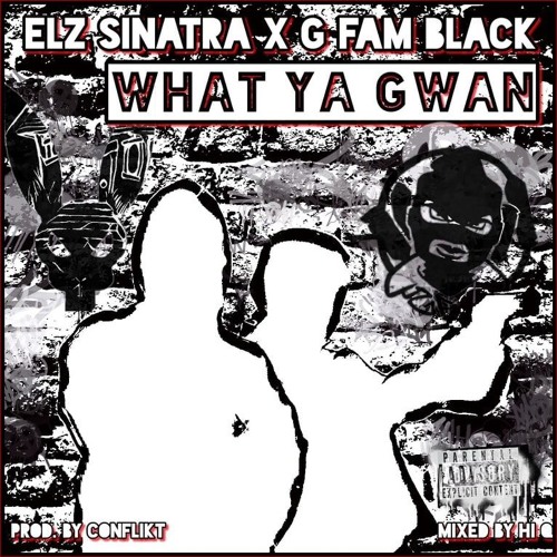 Elz Sinatra - What Ya Gwan - Feat. G FAM BLACK Prod by Conflikt