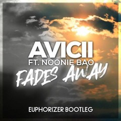 Avicii Ft. Noonie Bao - Fades Away (Euphorizer Bootleg)