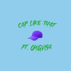 Cap Like That (ft. OMG Vish) [Prod. Juzi]