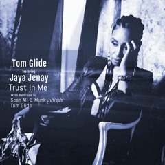 Tom Glide feat. Jaya Jenay " Trust In Me " ( Sean Ali & Munk Julious Dss Remix )