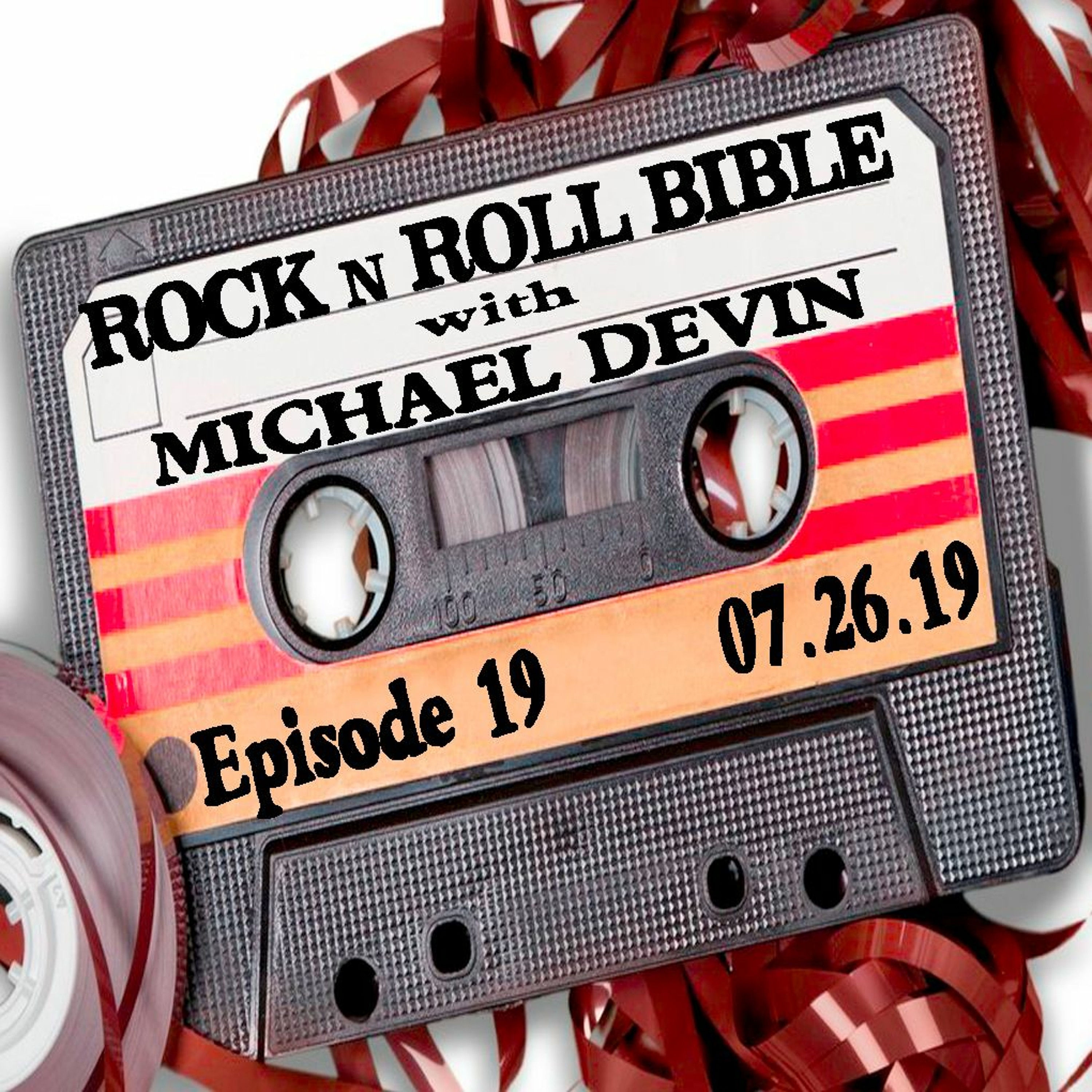 Rock n Roll Bible w/ Michael Devin Episode 19 - 07.26.19