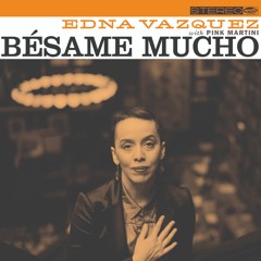 Edna Vazquez with Pink Martini - Bésame Mucho