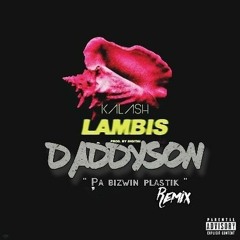 Daddyson - Pa Bizwin Plastik ( REMIX KALASH LAMBIS )
