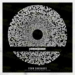 Morse X Code - Fckn Sausages (Original Mix)
