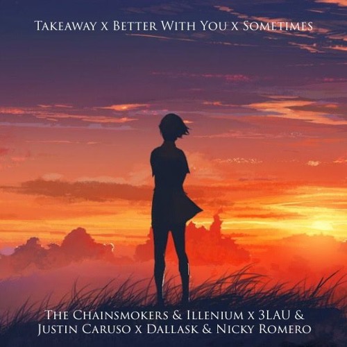 Takeaway x Better With You x Sometimes - Chainsmokers/Illenium x 3LAU x DallasK (Flagen Mashup)
