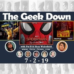 Geek Down 7-2-19 - Spider - Man Far From Home, Child's Play, Detective Pikachu, Steambirds Alliance