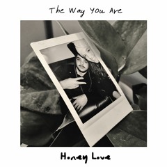 The Way You Are - Honey Love Original Song