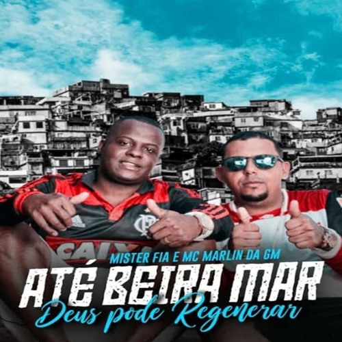 Mr.Fia E Mc Marlin Da Gm Ate Beira Mar Deus Pode Regenerar