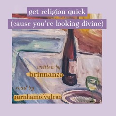 get religion quick (cause you're looking divine)
