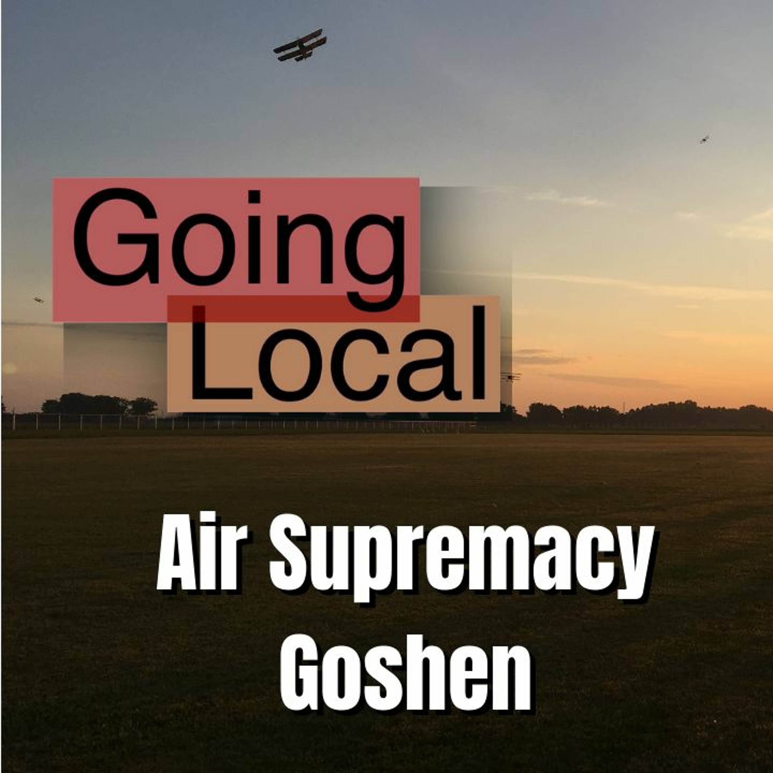 Going Local - Air Supremacy over Goshen episode artwork