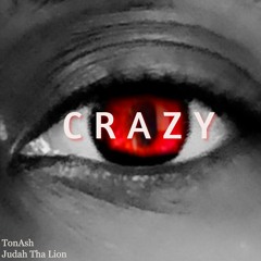TonAsh - Crazy Ft Judah Tha Lion prodXpacificmusic