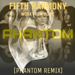 Fifth Harmony - Work From Home - [Phantom Remix]