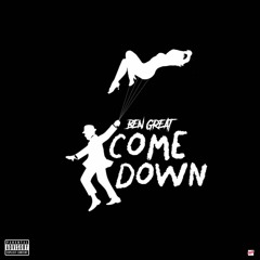 Come Down (Prod. Ben Great)