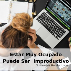 Estar Muy Ocupado Puede Ser Improductivo