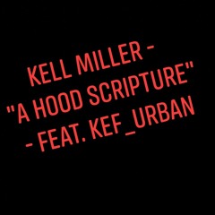 Kell Miller - A Hood Scripture ft. Kef Urban