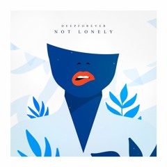 DEEPFOREVER - Not Lonely (by Monoir)