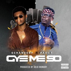 Schandorf X Padi T (Gye Me So )prod By Kojo Monday