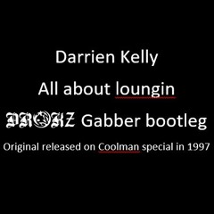 DARRIEN KELLY - ALL ABOUT LOUNGIN Drokz Gabber Bootleg