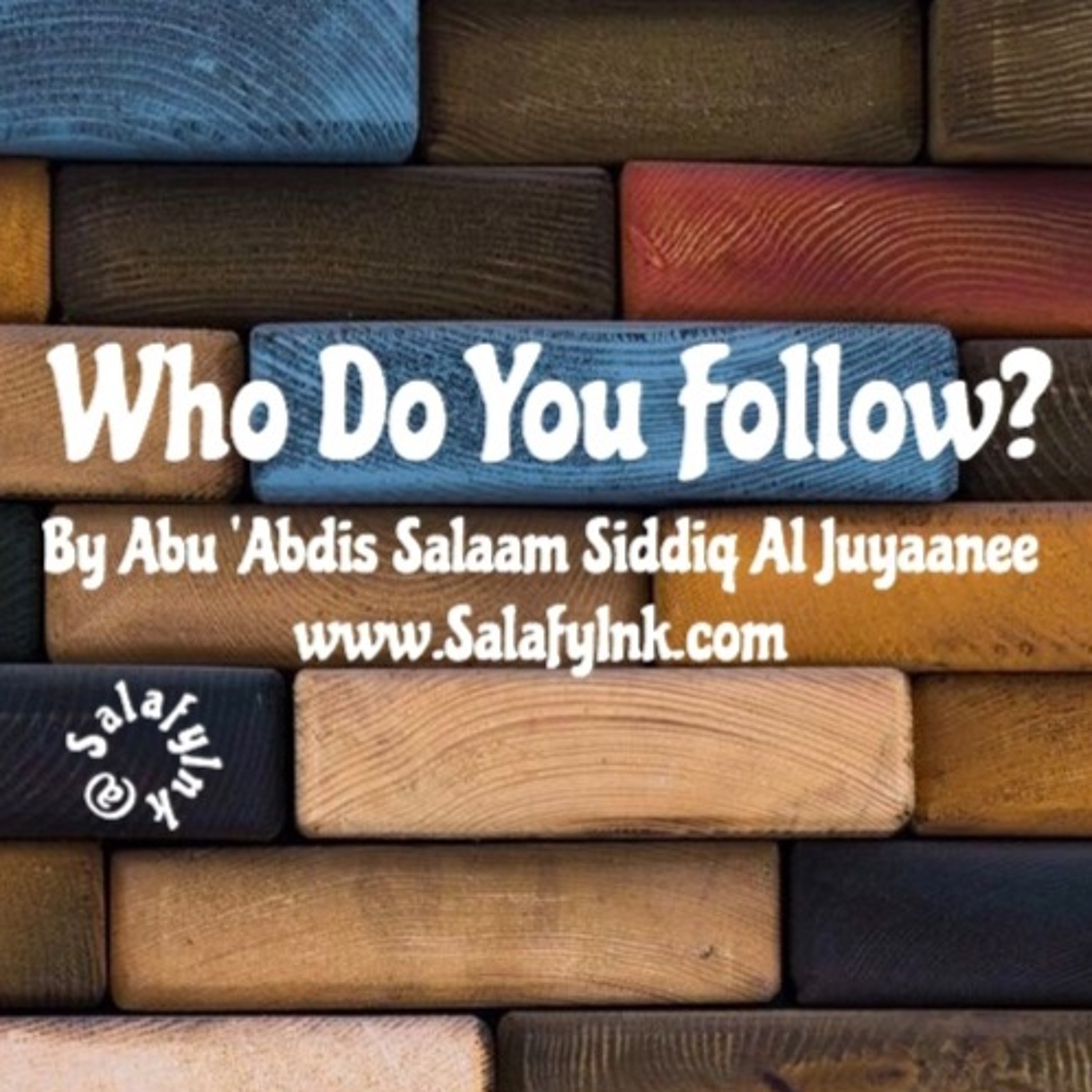 Who Do You Follow? By Abu ‘Abdis Salaam Al Juyaanee episode artwork