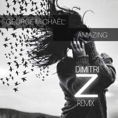 George Michael - Amazing (Dimitri Z Remix)