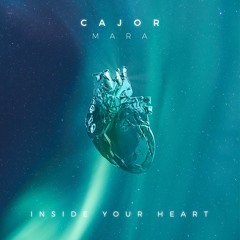 CAJOR feat. Mara - Inside Your Heart