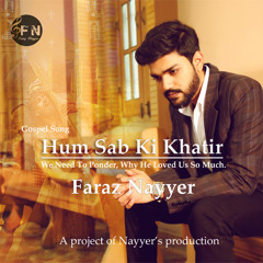 Hum Sab Ki Khatir - Nayyer's Production 2019 - Good Friday Special Urdu Hindi Christain song