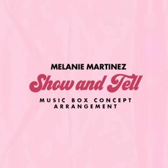 Melanie Martinez - Show And Tell (Music Box Concept Arrangement)