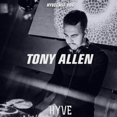 HYVECAST 006: Tony Allen (UK)