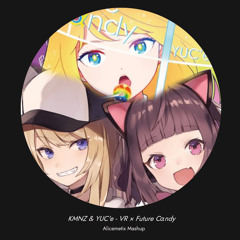 KMNZ & YUC'e - VR x Future Cαndy [Alicemetix Mashup]