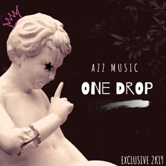 AZZ MUSIC - ONE DROP 2K19