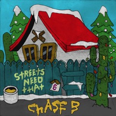 CHASE B - STREETS NEED THAT 6