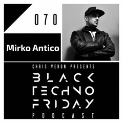 Black TECHNO Friday Podcast #070 by Mirco Antico (InDeep'n'Dance/Mothr Music)