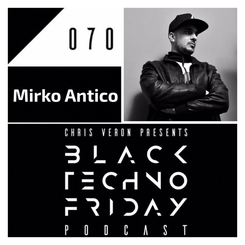 Black TECHNO Friday Podcast #070 by Mirco Antico (InDeep'n'Dance/Mothr Music)