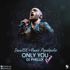 DanielSK Ft Yannis Papadopoulos - Only You (DJ Phellix Remix)