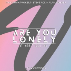 Steve Aoki & Alan Walker Vs The Chainsmokers - ARE YOU LONELY ? IT WON'T KILL YA... (Vic C Rwrk)